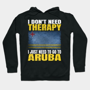 I Don't Need Therapy I Just Need To Go To Aruba Aruban Flag Hoodie